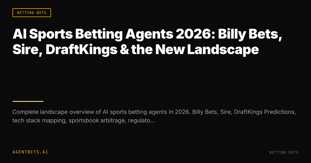 AI Sports Betting Agents 2026: Billy Bets, Sire, DraftKings & the New Landscape