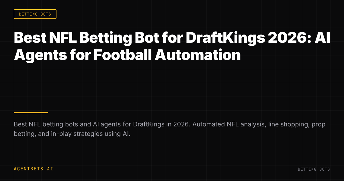 Best NFL Betting Bot for DraftKings 2026: AI Agents for Football Automation