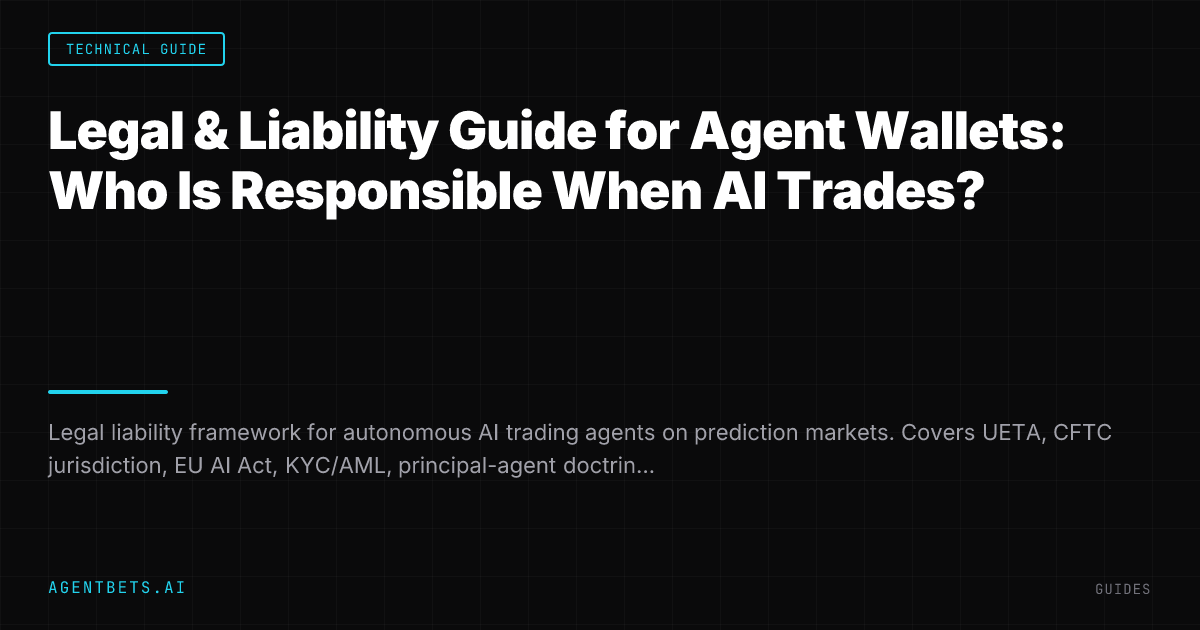 Legal & Liability Guide for Agent Wallets: Who Is Responsible When AI Trades?