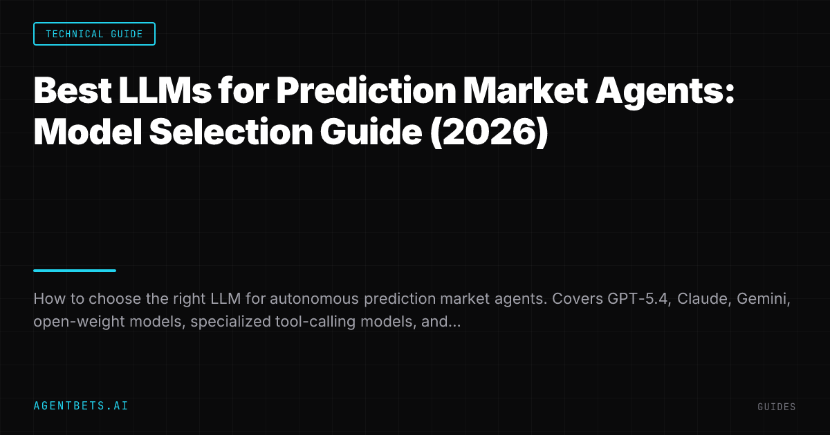 Best LLMs for Prediction Market Agents: Model Selection Guide (2026)