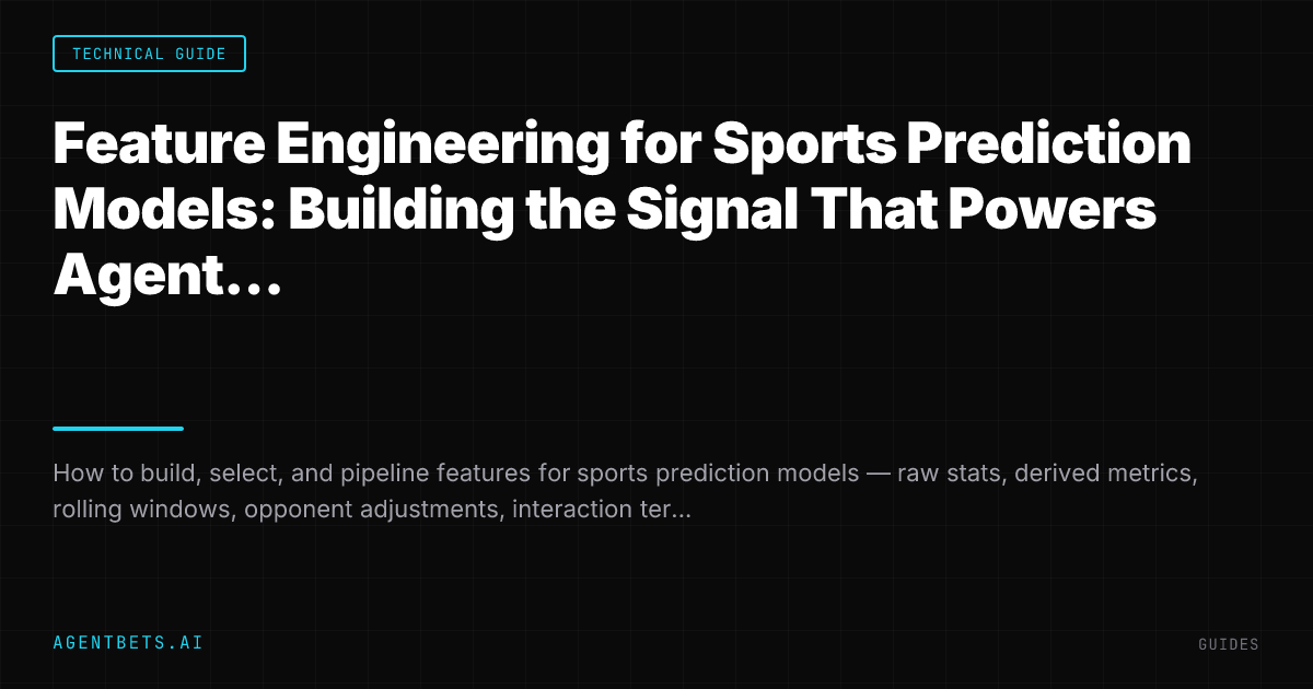 Feature Engineering for Sports Prediction Models: Building the Signal That Powers Agent Intelligence