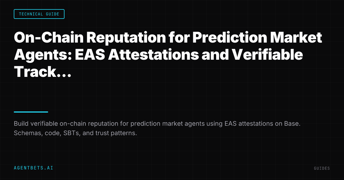 On-Chain Reputation for Prediction Market Agents: EAS Attestations and Verifiable Track Records