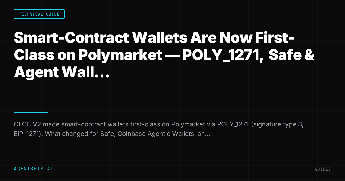 Smart-Contract Wallets Are Now First-Class on Polymarket — POLY_1271, Safe & Agent Wallets After V2