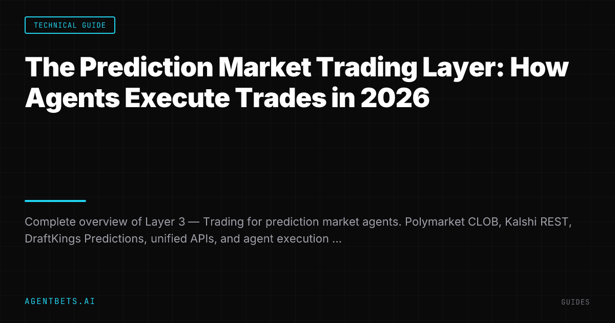 The Prediction Market Trading Layer: How Agents Execute Trades in 2026