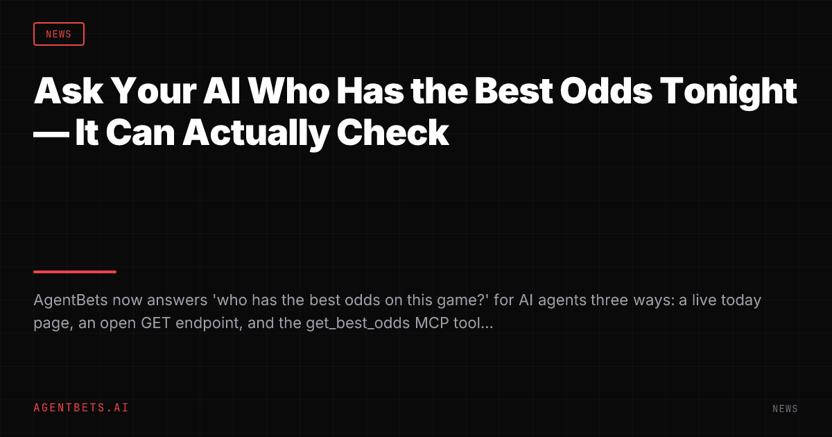 Ask Your AI Who Has the Best Odds Tonight — It Can Actually Check