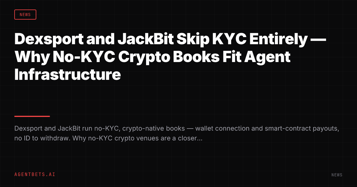 Dexsport and JackBit Skip KYC Entirely — Why No-KYC Crypto Books Fit Agent Infrastructure