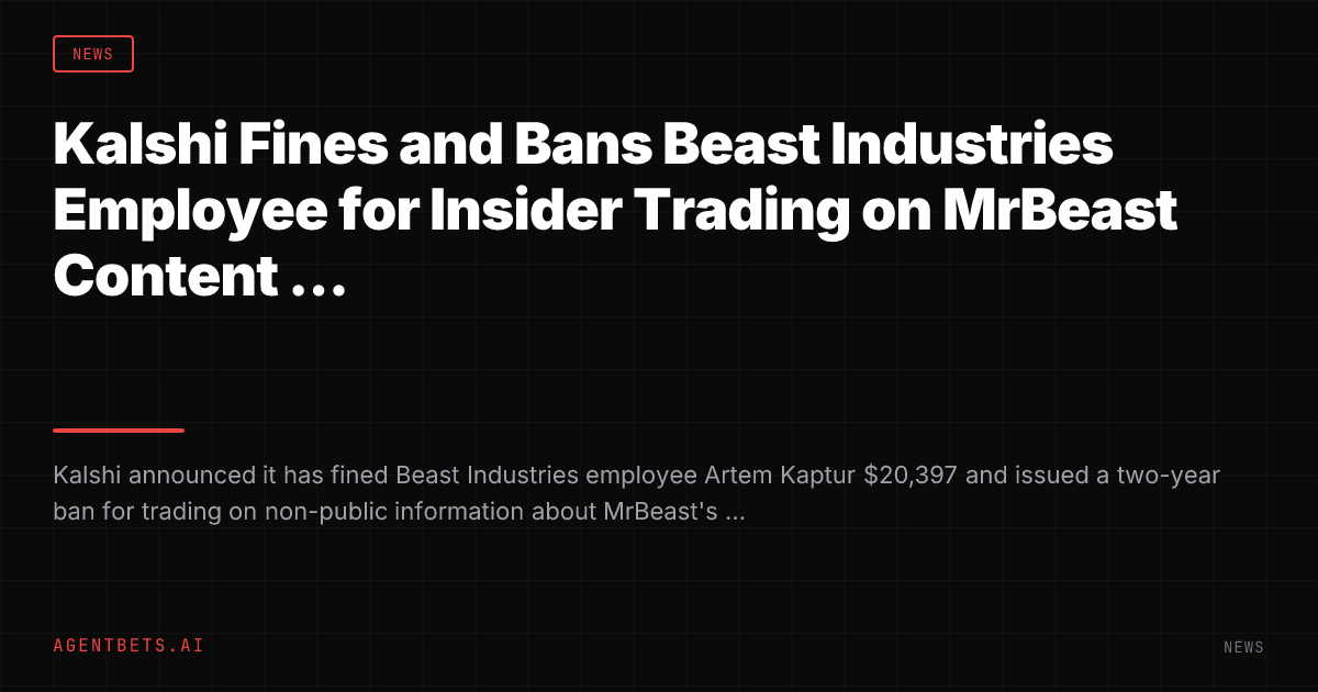 Kalshi Fines and Bans Beast Industries Employee for Insider Trading on MrBeast Content Markets