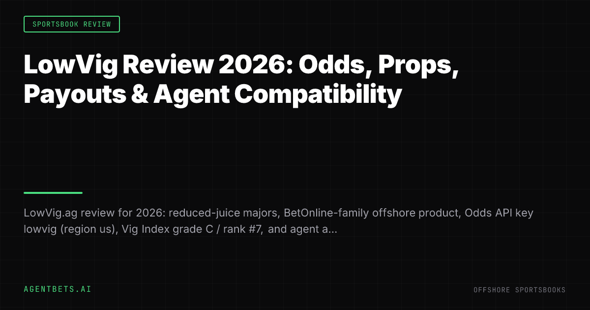 LowVig Review 2026: Odds, Props, Payouts & Agent Compatibility