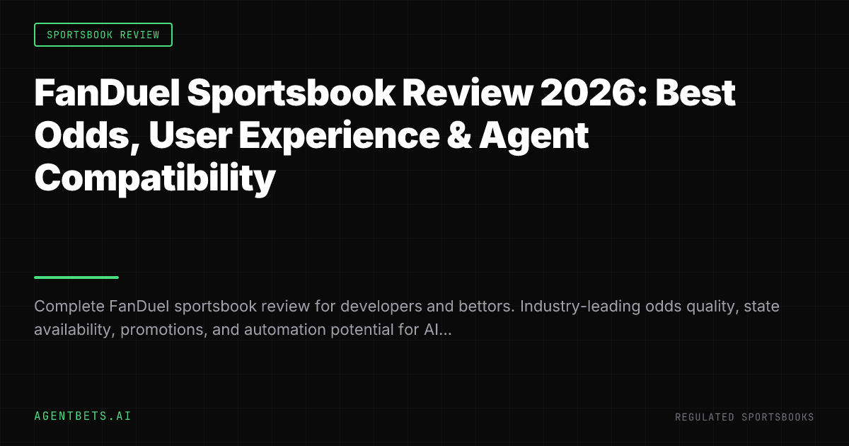 FanDuel Sportsbook Review 2026: Best Odds, User Experience & Agent Compatibility