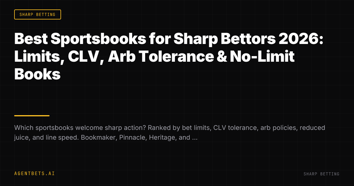 Best Sportsbooks for Sharp Bettors 2026: Limits, CLV, Arb Tolerance & No-Limit Books